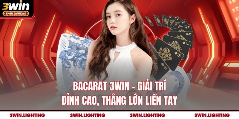 Bacarat 3Win - Giải Trí Đỉnh Cao, Thắng Lớn Liền Tay
