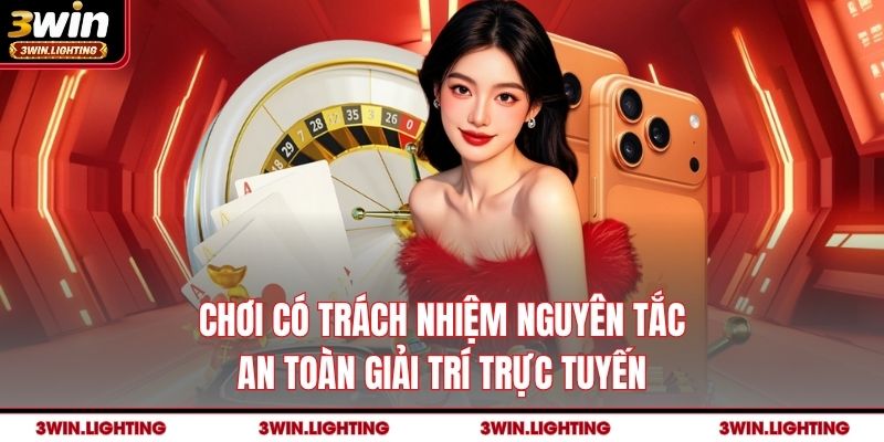 Chơi có trách nhiệm nguyên tắc an toàn giải trí trực tuyến