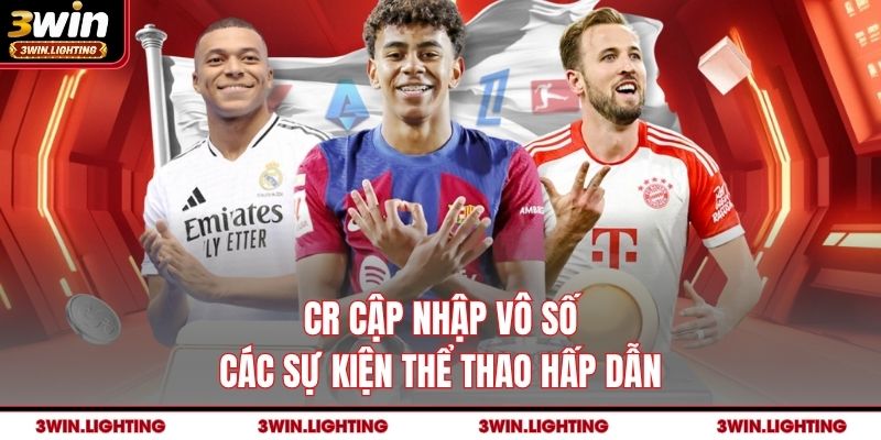 CR cập nhập vô số các sự kiện thể thao hấp dẫn