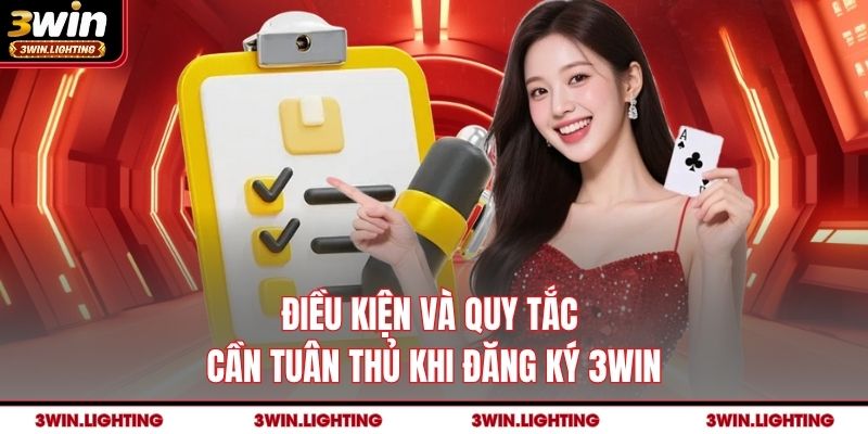 Điều kiện và quy tắc cần tuân thủ khi đăng ký 3Win
