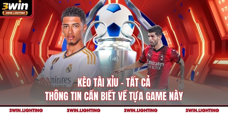 Kèo Tài Xỉu 3Win - Tất Cả Thông Tin Cần Biết Về Tựa Game Này