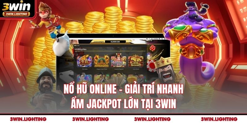 Nổ Hũ Online - Giải Trí Nhanh, Ẩm Jackpot Lớn Tại 3Win