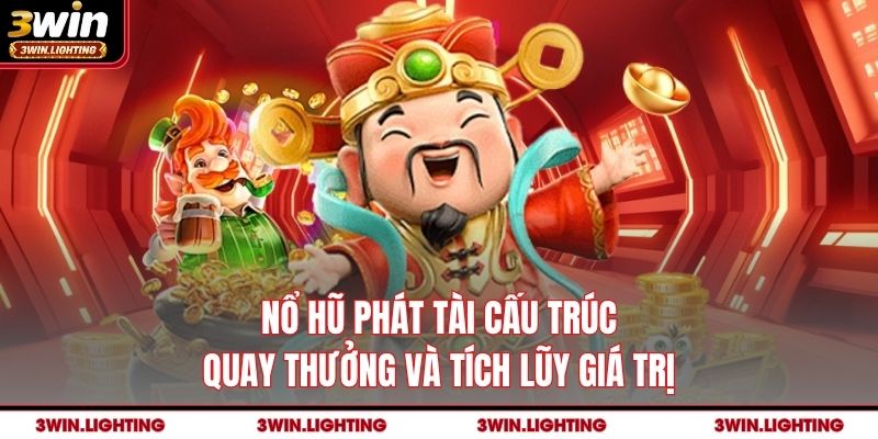 Nổ hũ phát tài cấu trúc quay thưởng và tích lũy giá trị