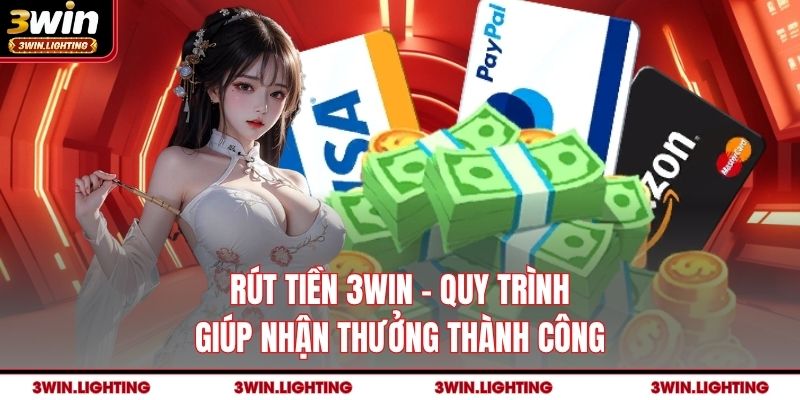 Rút Tiền 3Win quy trình giúp nhận thưởng thành công