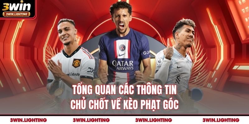 Tổng quan các thông tin chủ chốt về kèo phạt góc